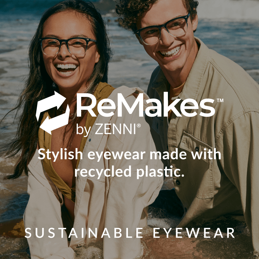 ReMakes by ZENNI. Stylish eyewear made with recycled plastic. SUSTAINABLE EYEWEAR.