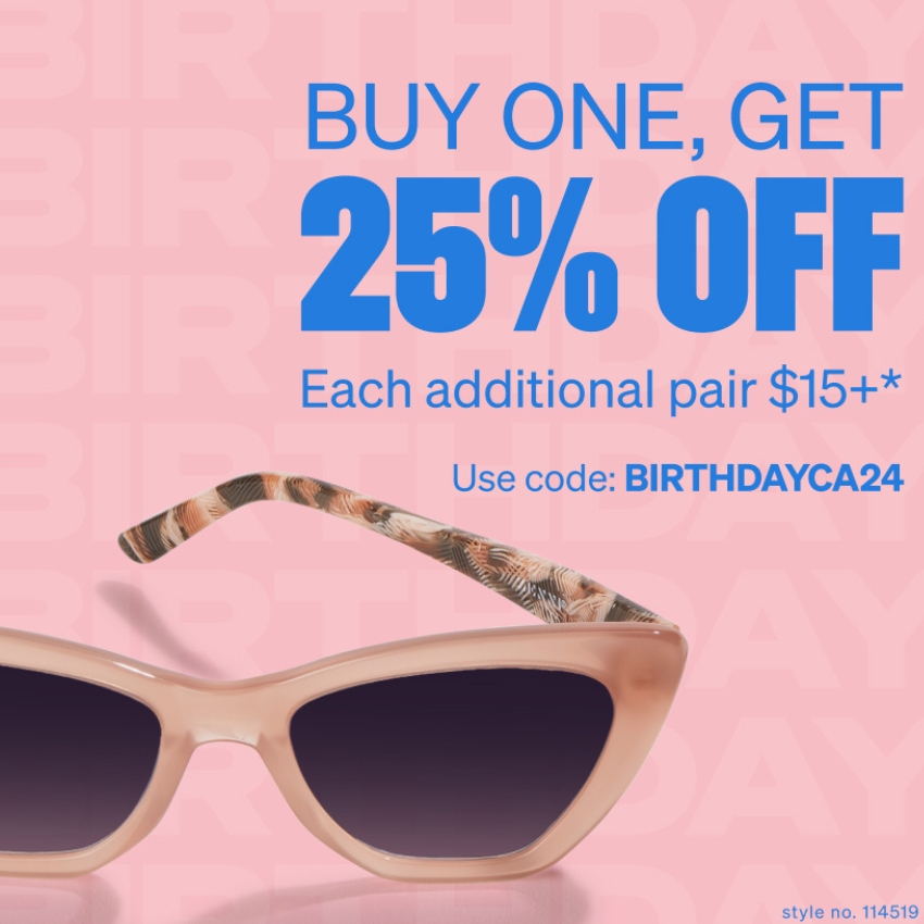 Buy One, Get 25% Off each additional pair $15+*. Use code: BIRTHDAYCA24. Sunglasses style no. 114519.