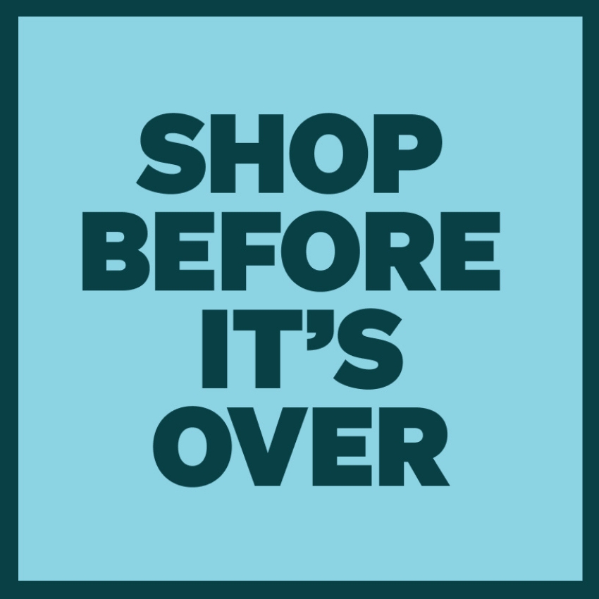 SHOP BEFORE IT'S OVER